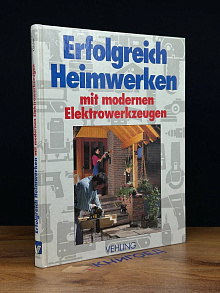 Erfolgreich Heimwerken mit modernen Elektrowerkzeugen